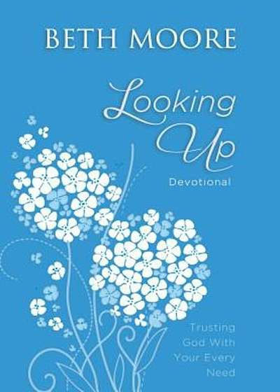 Looking Up: Trusting God with Your Every Need, Hardcover