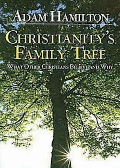 Christianity's Family Tree: What Other Christians Believe and Why, Paperback