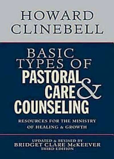 Basic Types of Pastoral Care & Counseling: Resources for the Ministry of Healing and Growth, Paperback