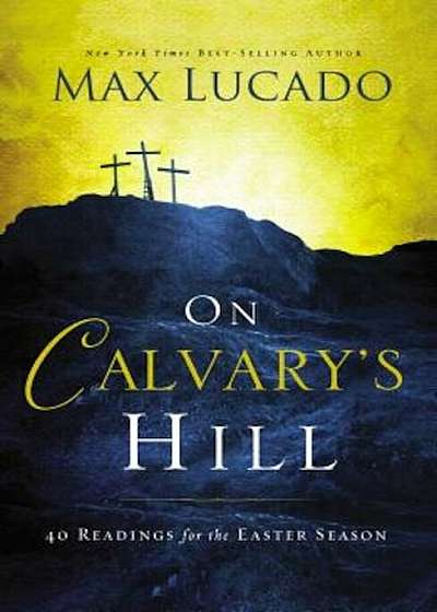 On Calvary's Hill: 40 Readings for the Easter Season, Hardcover