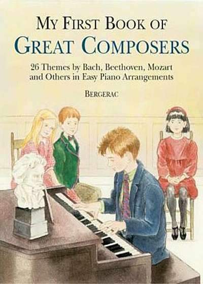 My First Book of Great Composers: 26 Themes by Bach, Beethoven, Mozart and Others in Easy Piano Arrangements, Paperback