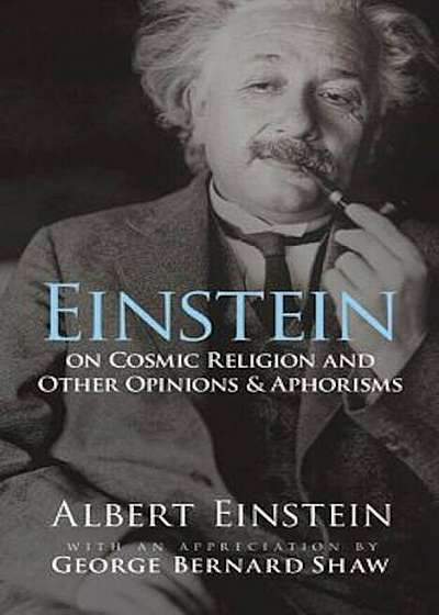 Einstein on Cosmic Religion and Other Opinions and Aphorisms, Paperback