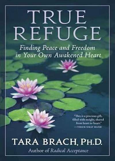 True Refuge: Finding Peace and Freedom in Your Own Awakened Heart, Paperback