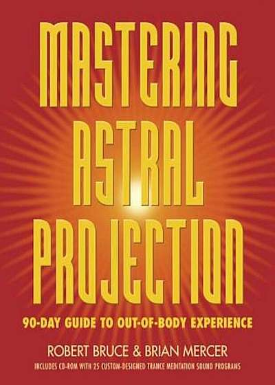 Mastering Astral Projection: 90-Day Guide to Out-Of-Body Experience, Paperback