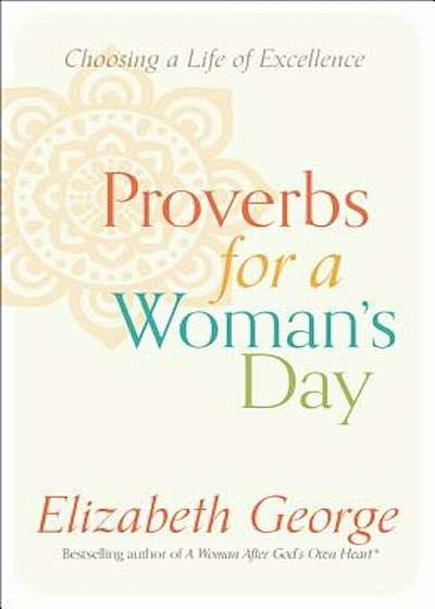 Proverbs for a Woman's Day: Choosing a Life of Excellence, Paperback