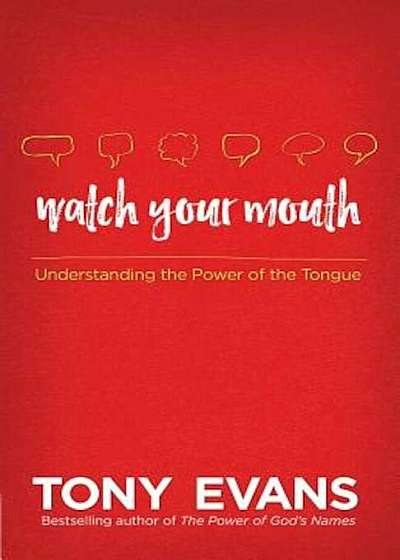 Watch Your Mouth: Understanding the Power of the Tongue, Paperback