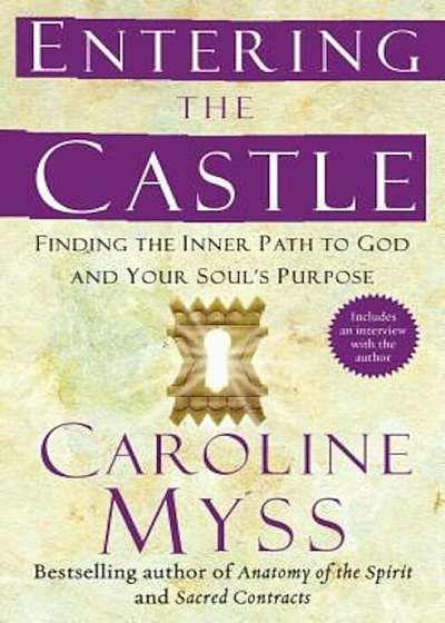Entering the Castle: Finding the Inner Path to God and Your Soul's Purpose, Paperback
