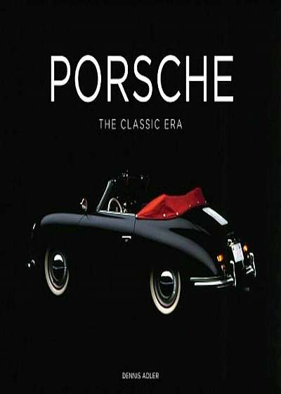 Porsche: The Classic Era, Hardcover