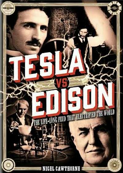 Tesla Vs Edison: The Life-Long Feud That Electrified the World, Hardcover