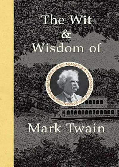 The Wit and Wisdom of Mark Twain, Hardcover