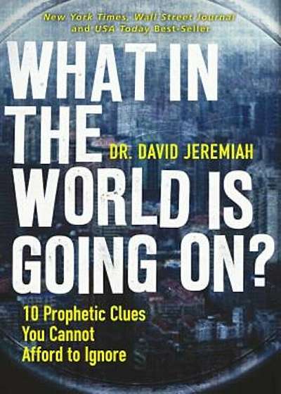 What in the World Is Going On': 10 Prophetic Clues You Cannot Afford to Ignore, Paperback
