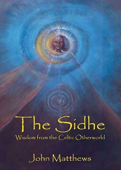 The Sidhe: Wisdom from the Celtic Otherworld, Paperback