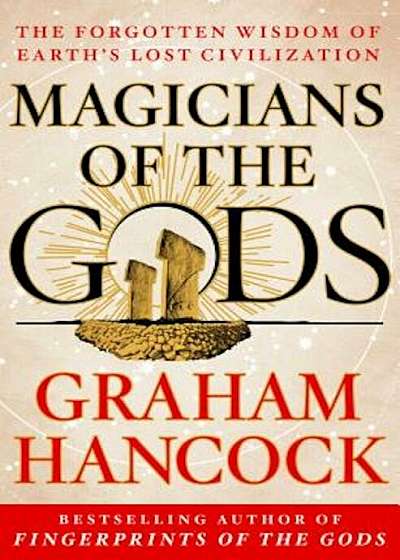 Magicians of the Gods: Sequel to the International Bestseller Fingerprints of the Gods, Hardcover