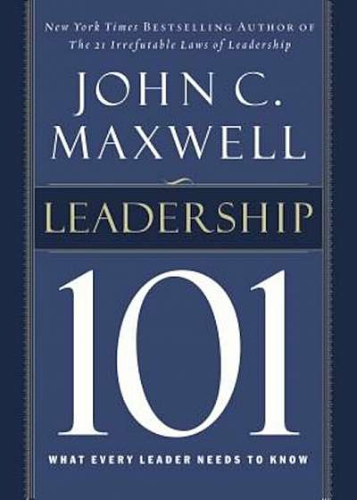 Leadership 101: What Every Leader Needs to Know, Hardcover