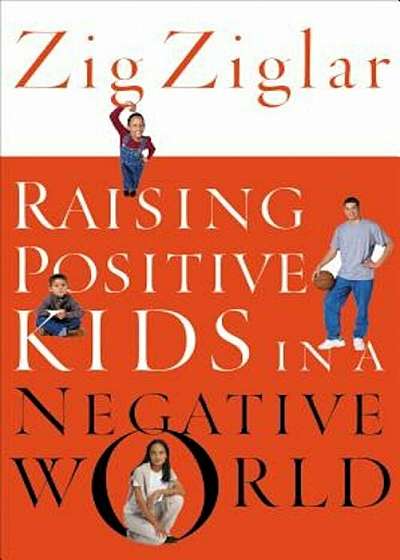 Raising Positive Kids in a Negative World, Paperback
