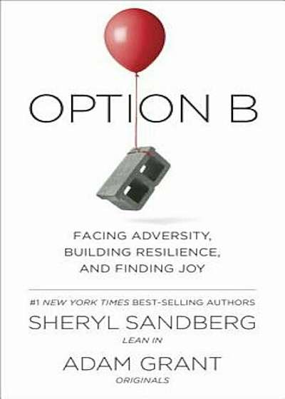 Option B: Facing Adversity, Building Resilience, and Finding Joy, Hardcover