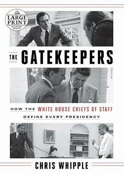 The Gatekeepers: How the White House Chiefs of Staff Define Every Presidency, Paperback