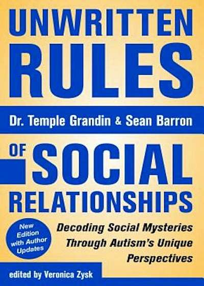 Unwritten Rules of Social Relationships: Decoding Social Mysteries Through the Unique Perspectives of Autism: New Edition with Author Updates, Paperback