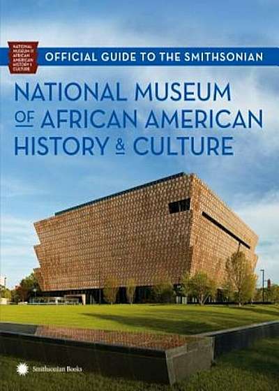 Official Guide to the Smithsonian National Museum of African American History and Culture, Paperback