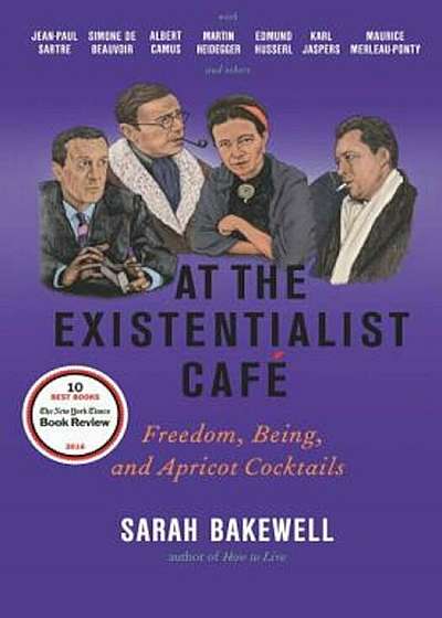 At the Existentialist Cafe: Freedom, Being, and Apricot Cocktails with Jean-Paul Sartre, Simone de Beauvoir, Albert Camus, Martin Heidegger, Mauri, Hardcover