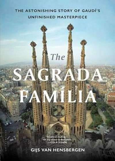 The Sagrada Familia: The Astonishing Story of Gaudi's Unfinished Masterpiece, Hardcover