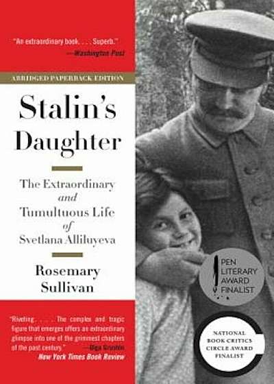 Stalin's Daughter: The Extraordinary and Tumultuous Life of Svetlana Alliluyeva, Paperback
