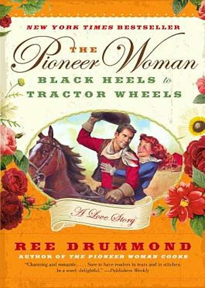 The Pioneer Woman: Black Heels to Tractor Wheels: A Love Story, Paperback