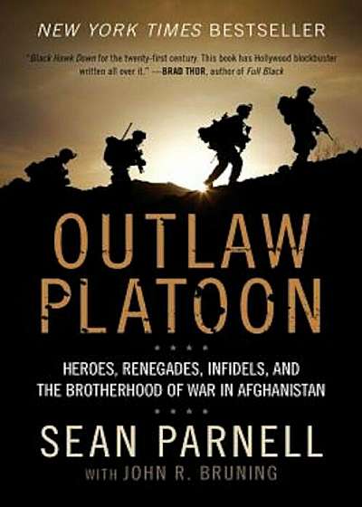 Outlaw Platoon: Heroes, Renegades, Infidels, and the Brotherhood of War in Afghanistan, Paperback