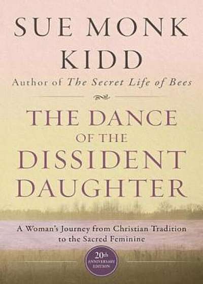 The Dance of the Dissident Daughter: A Woman's Journey from Christian Tradition to the Sacred Feminine, Paperback