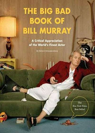 The Big Bad Book of Bill Murray: A Critical Appreciation of the World's Finest Actor, Paperback
