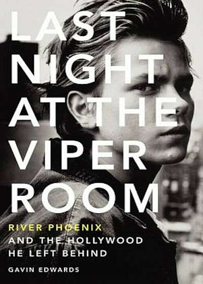 Last Night at the Viper Room: River Phoenix and the Hollywood He Left Behind, Paperback