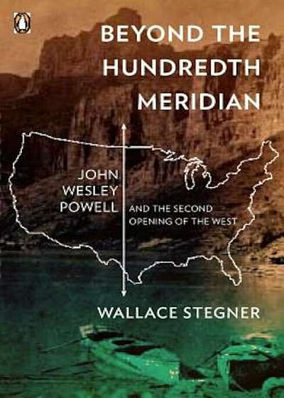 Beyond the Hundredth Meridian: John Wesley Powell and the Second Opening of the West, Paperback