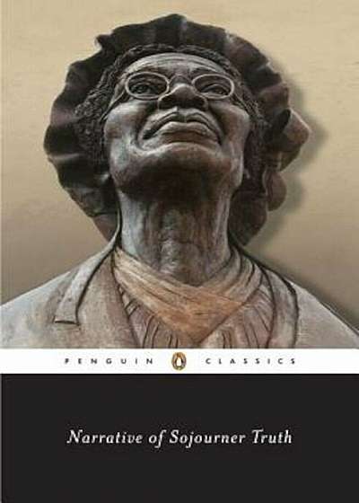 Narrative of Sojourner Truth: A Bondswoman of Olden Time, with a History of Her Labors and Correspondence Drawn from Her 'Book of Life'; Also, a Mem, Paperback