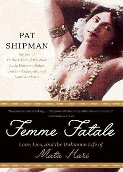 Femme Fatale: Love, Lies, and the Unknown Life of Mata Hari, Paperback