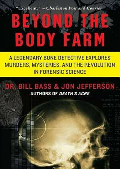 Beyond the Body Farm: A Legendary Bone Detective Explores Murders, Mysteries, and the Revolution in Forensic Science, Paperback