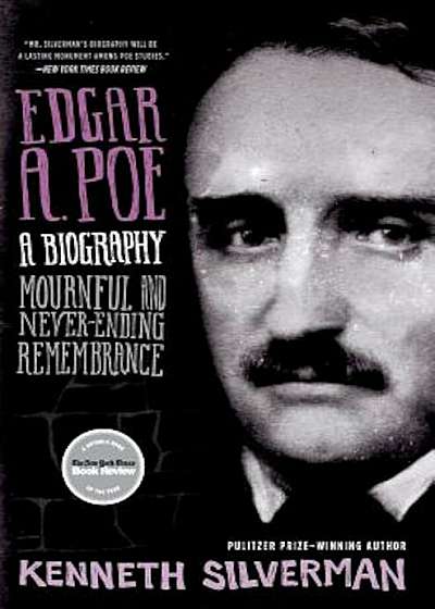 Edgar A. Poe: A Biography: Mournful and Never-Ending Remembrance, Paperback Edgar A. Poe: A Biography: Mournful and Never-Ending Remembrance, Paperback