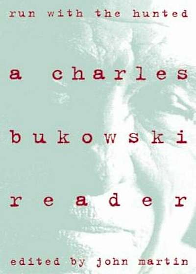 Run with the Hunted: Charles Bukowski Reader, a, Paperback