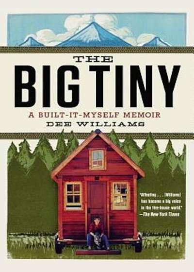 The Big Tiny: A Built-It-Myself Memoir, Paperback