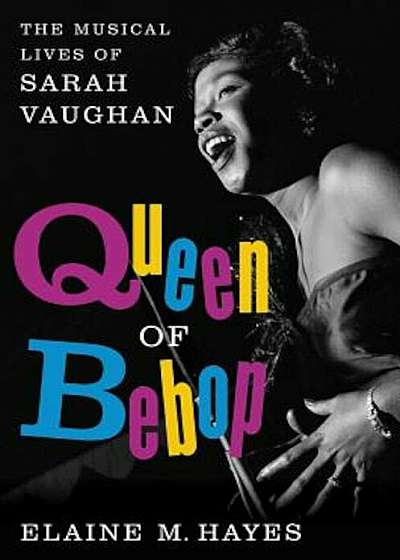 Queen of Bebop: The Musical Lives of Sarah Vaughan, Hardcover