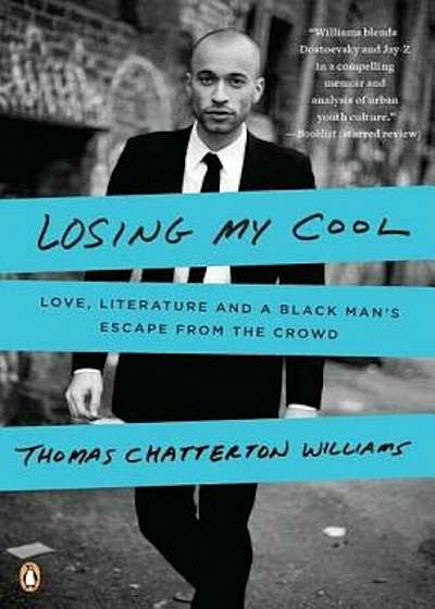 Losing My Cool: Love, Literature, and a Black Man's Escape from the Crowd, Paperback