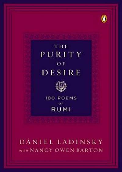 The Purity of Desire: 100 Poems of Rumi, Paperback
