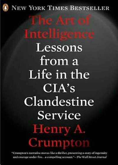 The Art of Intelligence: Lessons from a Life in the CIA's Clandestine Service, Paperback