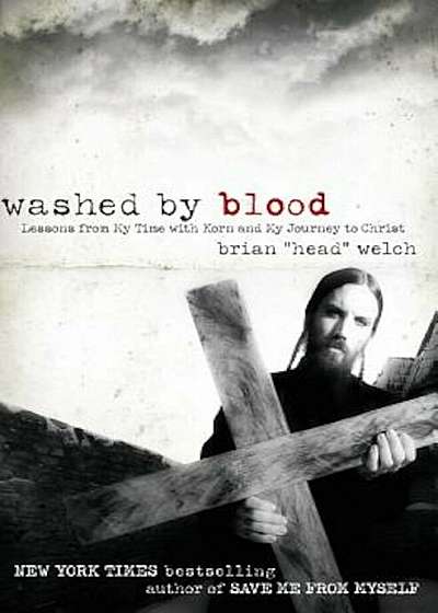 Washed by Blood: Lessons from My Time with Korn and My Journey to Christ, Paperback