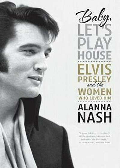 Baby, Let's Play House: Elvis Presley and the Women Who Loved Him, Paperback