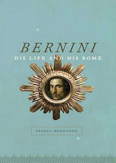 Bernini: His Life and His Rome, Paperback