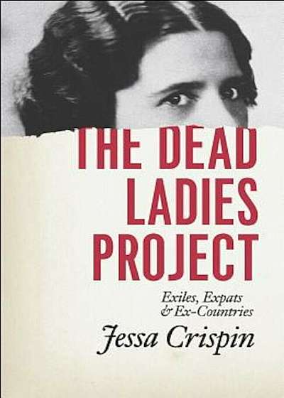 The Dead Ladies Project: Exiles, Expats, and Ex-Countries, Paperback