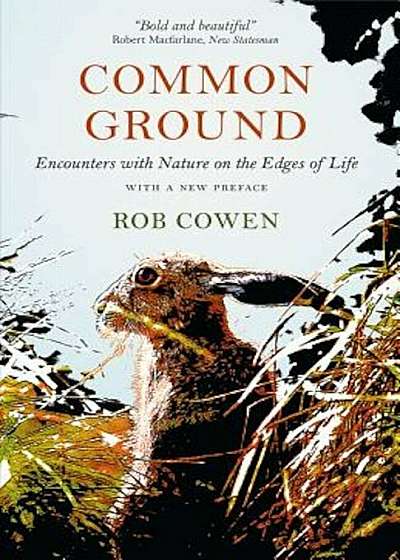 Common Ground: Encounters with Nature at the Edges of Life, Hardcover