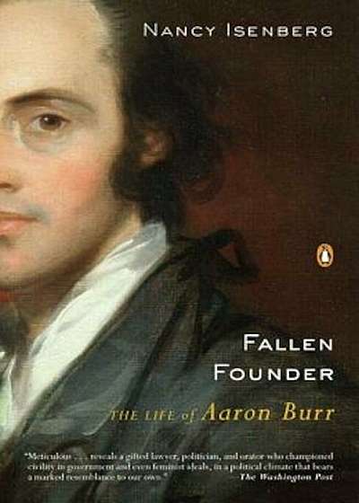 Fallen Founder: The Life of Aaron Burr, Paperback