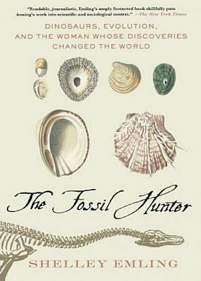 The Fossil Hunter: Dinosaurs, Evolution, and the Woman Whose Discoveries Changed the World, Paperback