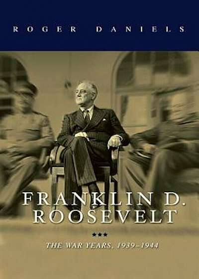 Franklin D. Roosevelt: The War Years, 1939-1945, Hardcover